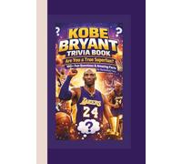 KOBE BRYANT TRIVIA BOOK: Are You a True Superfan? 100+ Fun Questions & Amazing Facts for Basketball Fans