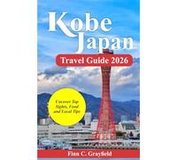 Kobe Japan Travel Guide 2026: Uncover Top Sights, Food and Local Tips (2026 Travel Destination Collection)
