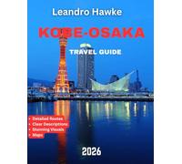 KOBE-OSAKA TRAVEL GUIDE 2026: Explore the Best of Japan’s Urban Wonders, Culinary Delights, and Hidden Gems