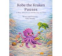 Kobe the Kraken Pauses: A Story About Focus and One Step at a Time (Magical Creatures, Mighty Feelings)