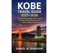Kobe Travel Guide 2025-2026: Top Attractions, Hidden Gems, Culinary Delights & Perfect Itineraries for a Stylish Japanese Escape