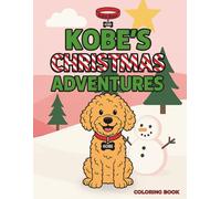 Kobe's Christmas Adventures: A Festive & Cute Coloring Book for Kids Ages 4-8: 40 Fun Holiday-Themed Pages Featuring Kobe the Goldendoodle in Adorable Christmas Scenes (Kobe's Adventures)