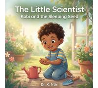 Kobi and the Sleeping Seed: A Tiny Story About How Plants Grow (The Little Scientist)