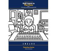 Kobi Learns to Play Chess, Part 1: A story about curiosity, patience, and learning to think (Kobi and Zara: Growing Up)