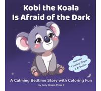Kobi the Koala Is Afraid of the Dark: A Calming Bedtime Story for Kids About Fear of the Dark (Kobi the Koala - Bedtime Stories)