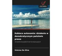 Kobieca autonomia: działanie w demokratycznym państwie prawa: W świetle brazylijskich kart konstytucyjnych