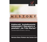 Kobiecośc, ksztaltowanie tożsamości i literatura w powieści "As Três Marias": O powie¿ci Rachel de Queiroz z 1939 roku
