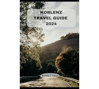 KOBLENZ TRAVEL GUIDE 2024 (Wanderlust 2024: Your Ultimate Travel Companion)