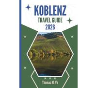 KOBLENZ TRAVEL GUIDE 2026: From Tower Views To Riverside Trails and Hidden Corners