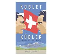 Koblet + Kubler - Cycling’s Forgotten Rivalry: The Lives of Hugo Koblet and Ferdy Kubler