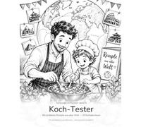 Koch-Tester - Wir probieren Rezepte aus aller Welt: 25 Kochabenteuer für Kinder ab 4 Jahren - das Aktivitätenbuch für Regentage, Brückentage und ... klassisches Kochbuch mit fertigen Rezepten)
