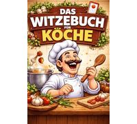 Koch Witzebuch: 100 lustige Witze für Köche und die Küche