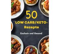 Kochbuch 50 "Low Carb /Keto-Rezepte" - Exclusiv und Lecker