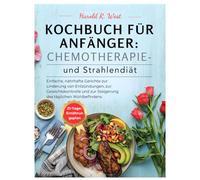 Kochbuch für Anfänger: Chemotherapie- und Strahlendiät: Einfache, nahrhafte Gerichte zur Linderung von Entzündungen, zur Gewichtskontrolle und zur ... Wohlbefindens (Simple Recipe Cookbooks)