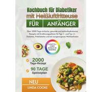 Kochbuch für Diabetiker mit Heißluftfritteuse für Anfänger: Über 2000 Tage einfache, gesunde und kohlenhydratarme Rezepte mit Ernährungsplänen für Typ-1- und Typ-2-Diabetes, Prädiabetes