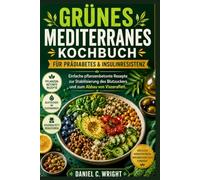 Kochbuch für die grüne mediterrane Diät BEI PRÄDIABETES & INSULINRESISTENZ: Insulinresistenz,Prädiabetes,Mittelmeerdiät diat,Blutzucker,Grüne Mittelmeerdiät,Stoffwechselgesundheit,Gehirngesundheit
