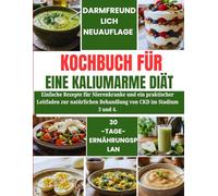 KOCHBUCH FÜR EINE KALIUMARME DIÄT: Einfache Rezepte für Nierenkranke und ein praktischer Leitfaden zur natürlichen Behandlung von CKD im Stadium 3 und 4.