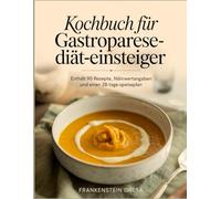 Kochbuch für Gastroparese-Diät-Einsteiger: Enthält 90 Rezepte, Nährwertangaben und einen 28-Tage-Speiseplan