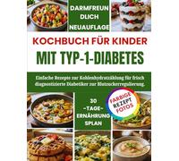 Kochbuch für Kinder mit Typ-1-Diabetes: Einfache Rezepte zur Kohlenhydratzählung für frisch diagnostizierte Diabetiker zur Blutzuckerregulierung.