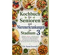 Kochbuch für Senioren mit Nierenerkrankungen im Stadium 3: Einfache, natrium- und kaliumarme Rezepte mit 30-Tage-Speiseplänen zum Schutz der ... und für eine gesunde Ernährung jeden Tag