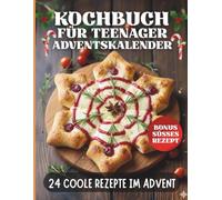 kochbuch für Teenager adventskalender: 24 coole Rezepte im Advent für Jungen und Mädchen - Bonus 10 süße und trendige Rezepte