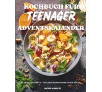 Kochbuch für Teenager Adventskalender: 24 einfache, kreative und leckere Rezepte für junge Köche - Der Adventskalender, der Spaß in die Küche bringt