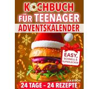 Kochbuch für Teenager - Adventskalender: 24 einfache, schnelle und superleckere Rezepte - ganz ohne Stress - jeden Tag Weihnachtsstimmung | für Mädchen & Jungen