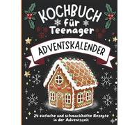 kochbuch für Teenager adventskalender: 24 einfache und schmackhafte Rezepte in der Adventszeit - Bonus 10 süße und trendige Rezepte