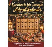 Kochbuch für Teenager Adventskalender: 24 geheime Küchenmissionen bis Weihnachten