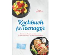 Kochbuch für Teenager: Die leckersten Rezepte zum Kochen lernen für jeden Geschmack - für mehr Selbstständigkeit - inkl. Mikrowellenrezepte, Lunch to go, Fast Food, Meal Prep, Veggie & Vegan uvm.