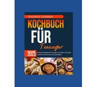 Kochbuch für Teenager: Einfache Rezepte für junge Genießer die Spaß machen lecker sind und gelingen