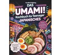 Kochbuch für Teenager Japanisches: Einfache & geniale Rezepte für japanische inkl Sushi, Ramen, Hauptgerichte und vieles mehr