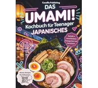 Kochbuch für Teenager Japanisches: Einfache & geniale Rezepte für japanische inkl Sushi, Ramen, Hauptgerichte und vieles mehr