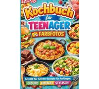 Kochbuch für Teenager - mit Farbfotos: Schritt-für-Schritt-Rezepte für Anfänger: gesund, einfach & stylisch