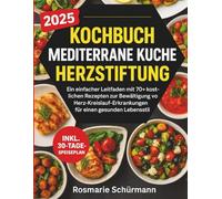 Kochbuch Mediterrane Kuche Herzstiftung: Ein einfacher Leitfaden mit 70+ kostlichen Rezepten zur Bewaltigung von Herz-Kreislauf-Erkrankungen für einen gesunden Lebensstil