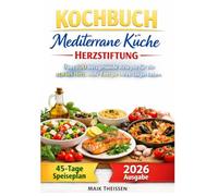 Kochbuch Mediterrane Kuche Herzstiftung: Über 100 herzgesunde Rezepte für ein starkes Herz, mehr Energie und ein langes Leben