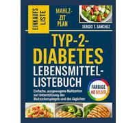 Kochbuch mit einer Lebensmittelliste für Typ-2-Diabetes: Einfache, ausgewogene Mahlzeiten zur Unterstützung des Blutzuckers und des täglichen Wohlbefindens