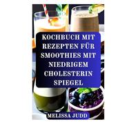 KOCHBUCH MIT REZEPTEN FÜR SMOOTHIES MIT NIEDRIGEM CHOLESTERIN SPIEGEL
