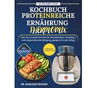 KOCHBUCH PROTEINREICHE ERNÄHRUNG THERMOMIX: Über 60 schnelle Gerichte für Muskelaufbau, Fettabbau und langanhaltende Sättigung, geeignet für den Alltag