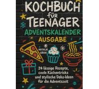 Kochbuch Teenager Advendskalender Ausgabe mit Farbfotos: 24 lässige Rezepte, coole Küchentricks und stylische Deko-Ideen für die Adventszeit