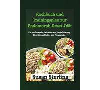 Kochbuch und Trainingsplan zur Endomorph-Reset-Diät: Ein umfassender Leitfaden zur Revitalisierung Ihrer Gesundheits- und Fitnessreise