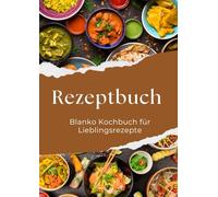 Kochbuch zum Selberschreiben - Mein Rezeptbuch für Zuhause: Leeres Rezeptbuch zum Eintragen, Sammeln und Planen eigener Gerichte