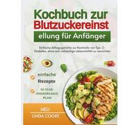 Kochbuch zur Blutzuckereinstellung für Anfänger: Einfache Alltagsgerichte zur Kontrolle von Typ-2-Diabetes, ohne auf vollwertige Lebensmittel zu verzichten