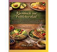 Kochbuch zur Fettleberdiät: Leberfreundliche Rezepte und Ernährungspläne zur Behandlung von NAFLD, Verbesserung der Insulinresistenz und Unterstützung der Stoffwechselgesundheit