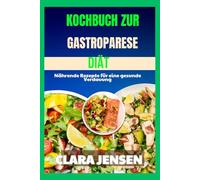 Kochbuch zur Gastroparese-Diät: Nährende Rezepte für eine gesunde Verdauung