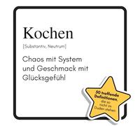Kochen: Chaos mit System und Geschmack mit Glücksgefühl. Das lustige Geschenkbuch für Mann, Frau, Kollege, Freund zu Geburtstag, Weihnachten