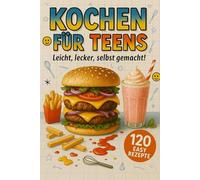 Kochen für Teens: Leicht, lecker, selbst gemacht