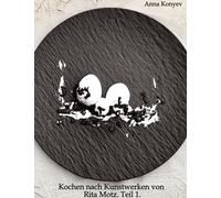 Kochen nach Kunstwerken von Rita Motz. Teil 1.: Französische Rezepte.