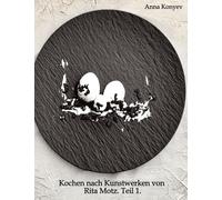 Kochen nach Kunstwerken von Rita Motz. Teil 1.: Französische Rezepte.
