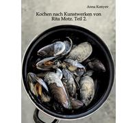 Kochen nach Kunstwerken von Rita Motz. Teil 2.: Französische Rezepte.